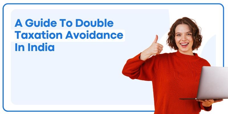 A Guide To Double Taxation Avoidance In India