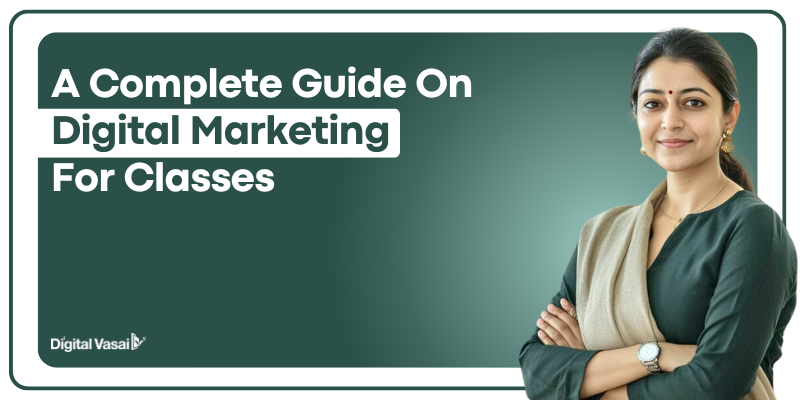 A Complete Guide on Digital Marketing for Classes